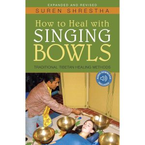 How To Heal With Singing Bowls: Traditional Tibetan Healing Methods Book by Suren Shrestha