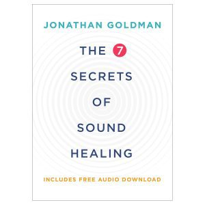 The 7 Secrets Of Sound Healing - Book by Jonathan Goldman