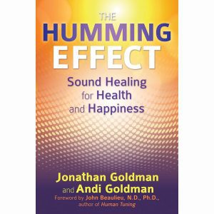 The Humming Effect Sound Healing For Health And Happiness (Book by Jonathan Goldman & Andi Goldman)