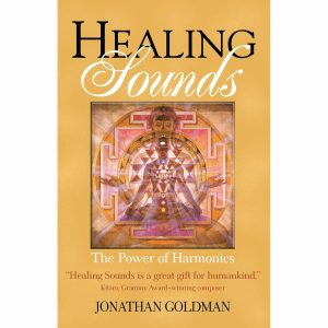 Healing Sounds: The Power Of Harmonics (Book by Jonathan Goldman)